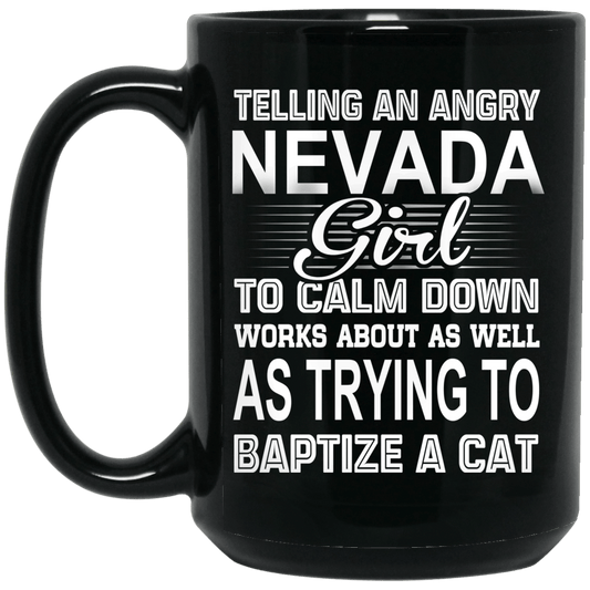 
	Telling An Angry Nevada Girl To Calm Down Works About As Well As Trying To Baptize A Cat Mug