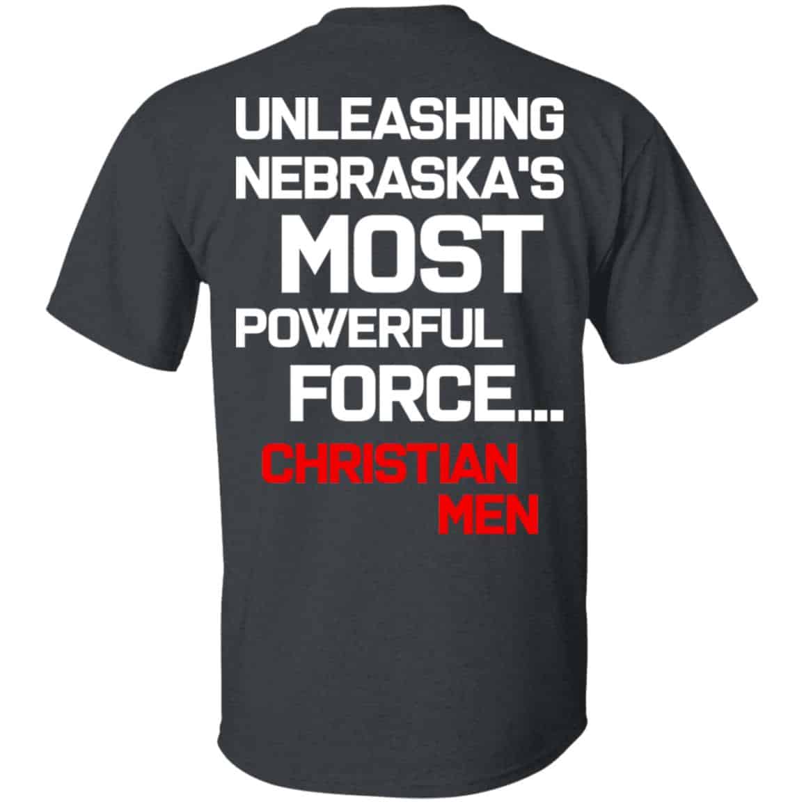 Unleashing Nebraska’s Most Powerful Force Christian Men Shirt, Hoodie, Tank
