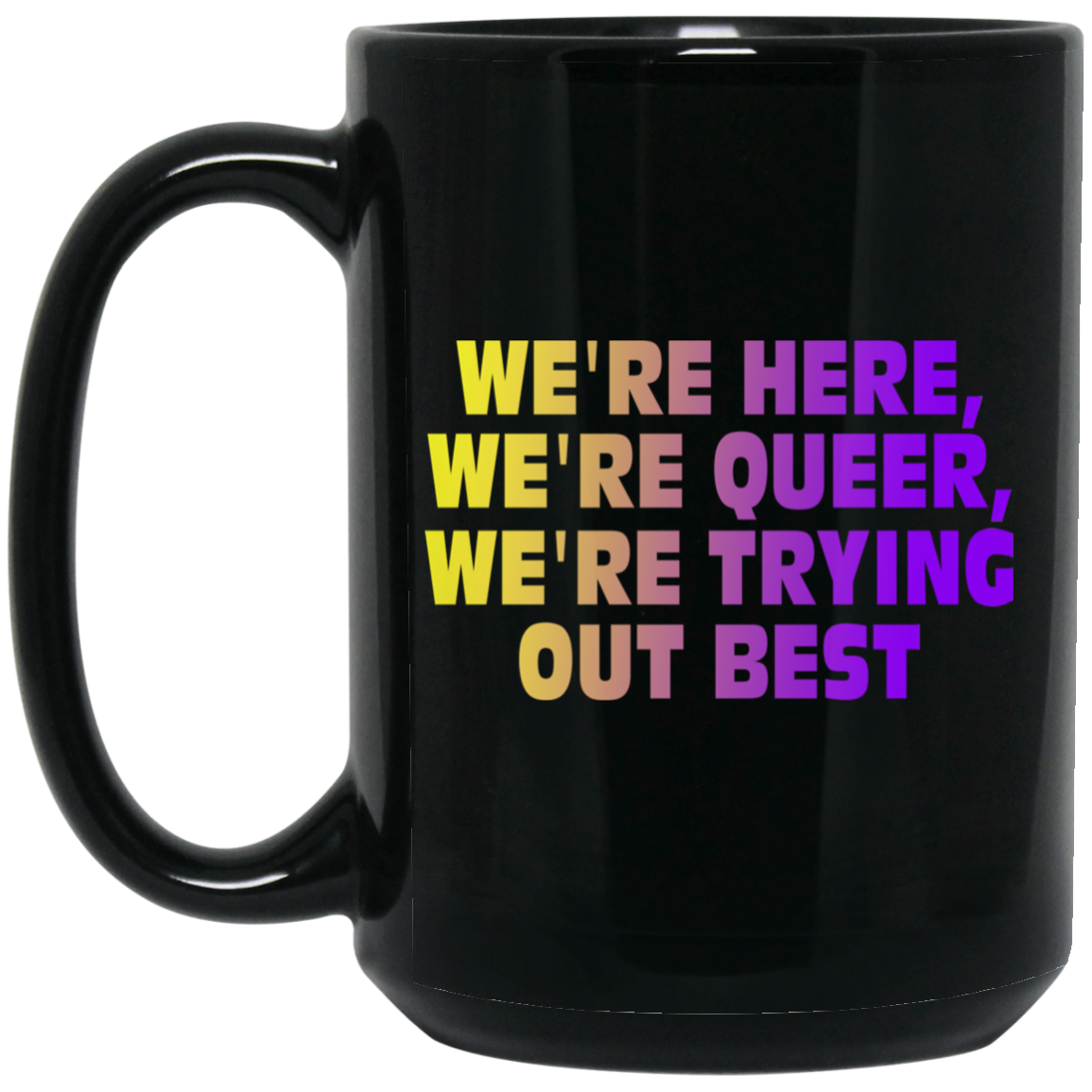 
	We’re Here We’re Queer We’re Trying Out Best Mug