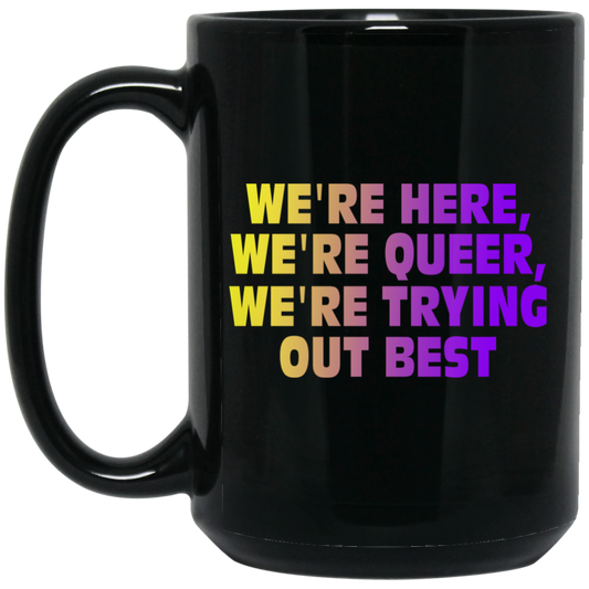 
	We’re Here We’re Queer We’re Trying Out Best Mug