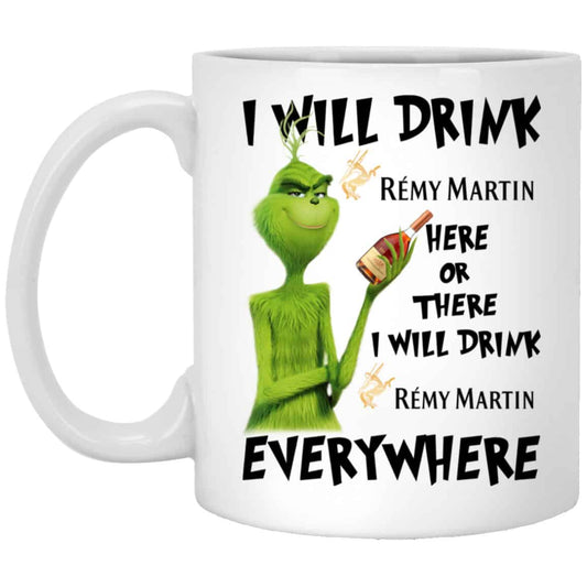 
	The Grinch: I Will Drink Rémy Martin Here Or There I Will Drink Rémy Martin Everywhere Mug