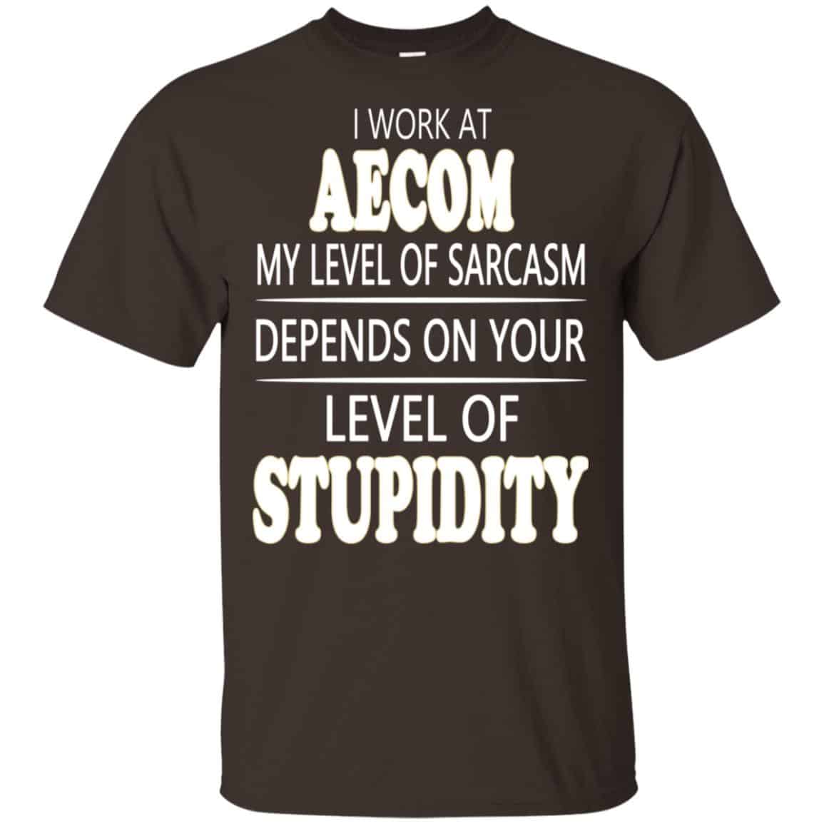 I Work At Aecom My Level Of Sarcasm Depends On Your Level Of Stupidity T-Shirts, Hoodie, Tank
