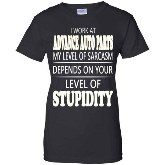 
	I Work At Advance Auto Parts My Level Of Sarcasm Depends On Your Level Of Stupidity T-Shirts, Hoodie, Tank