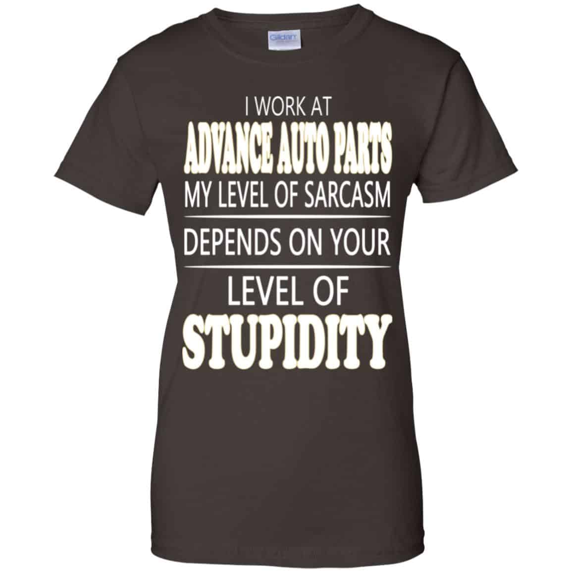 I Work At Advance Auto Parts My Level Of Sarcasm Depends On Your Level Of Stupidity T-Shirts, Hoodie, Tank