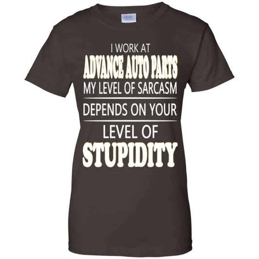 I Work At Advance Auto Parts My Level Of Sarcasm Depends On Your Level Of Stupidity T-Shirts, Hoodie, Tank