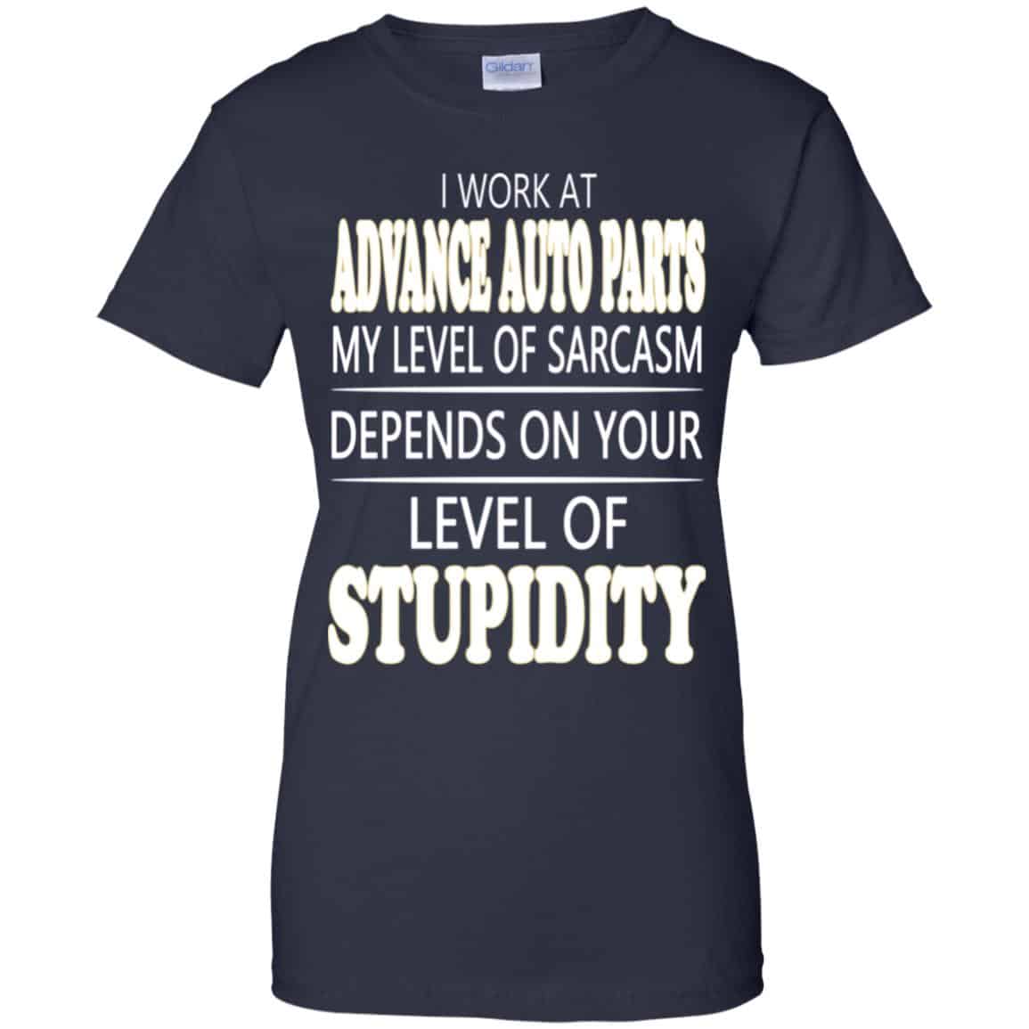 I Work At Advance Auto Parts My Level Of Sarcasm Depends On Your Level Of Stupidity T-Shirts, Hoodie, Tank