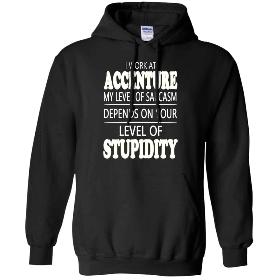 I Work At Accenture My Level Of Sarcasm Depends On Your Level Of Stupidity T-Shirts, Hoodie, Tank