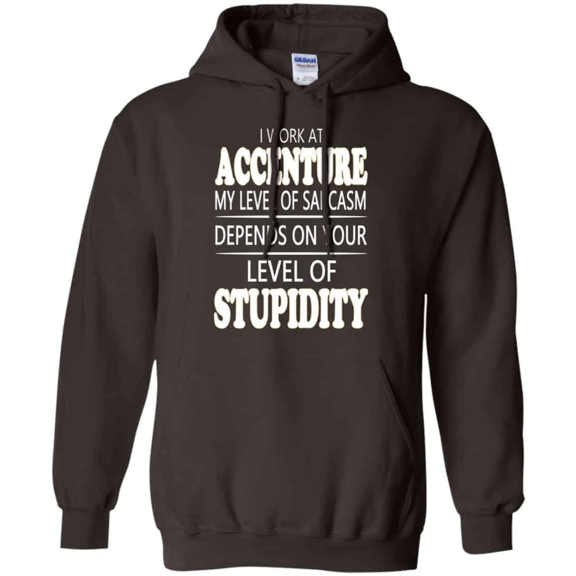 I Work At Accenture My Level Of Sarcasm Depends On Your Level Of Stupidity T-Shirts, Hoodie, Tank