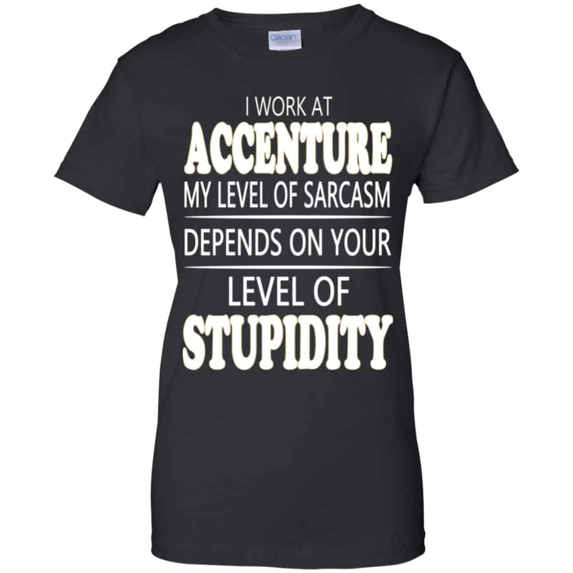 
	I Work At Accenture My Level Of Sarcasm Depends On Your Level Of Stupidity T-Shirts, Hoodie, Tank