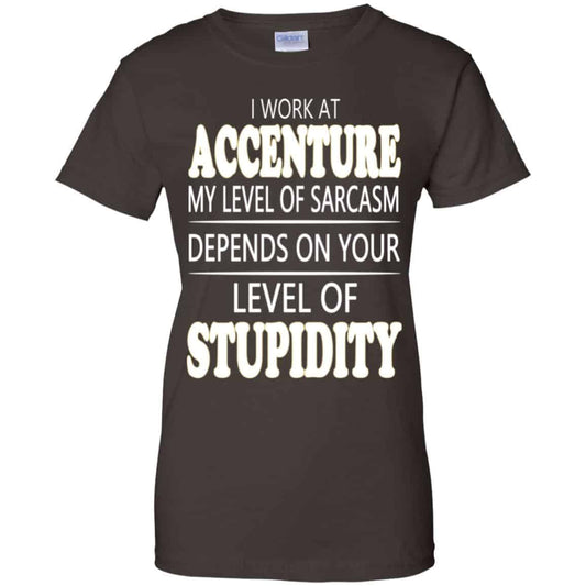 I Work At Accenture My Level Of Sarcasm Depends On Your Level Of Stupidity T-Shirts, Hoodie, Tank