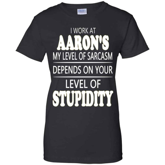 
	I Work At Aaron’s My Level Of Sarcasm Depends On Your Level Of Stupidity T-Shirts, Hoodie, Tank