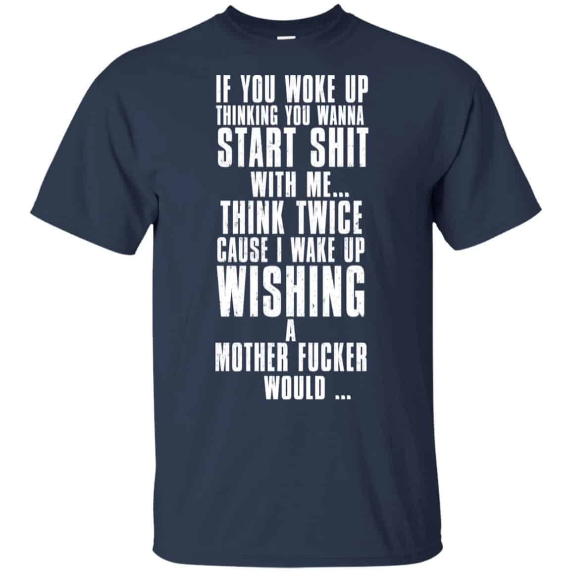 If You Woke Up Thinking You Wanna Start Shit With Me Shirt, Hoodie, Tank