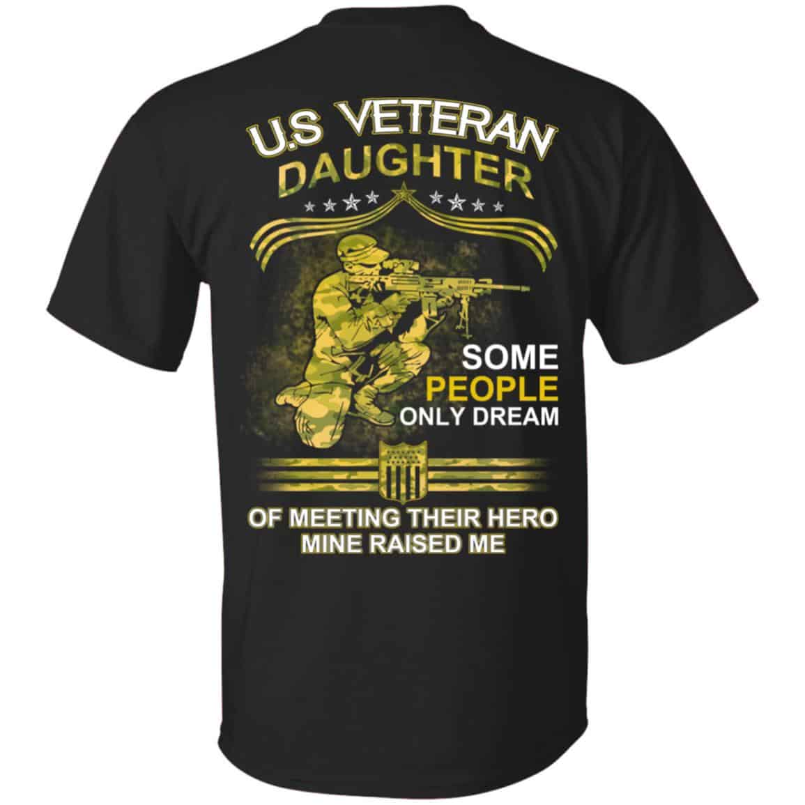 U.S Veteran Daughter Some People Only Dream Of Meeting Their Hero Mine Raised Me T-Shirts, Hoodie, Tank