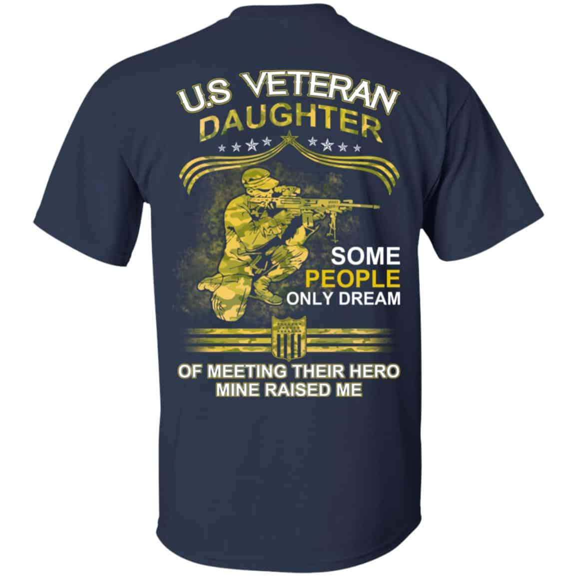 U.S Veteran Daughter Some People Only Dream Of Meeting Their Hero Mine Raised Me T-Shirts, Hoodie, Tank