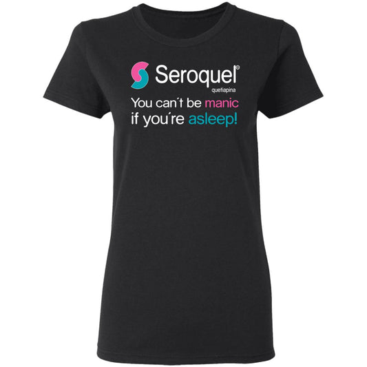 
	Seroquel Quetiapine You Can’t Be Manic If You’re Asleep Shirt, Hoodie, Tank