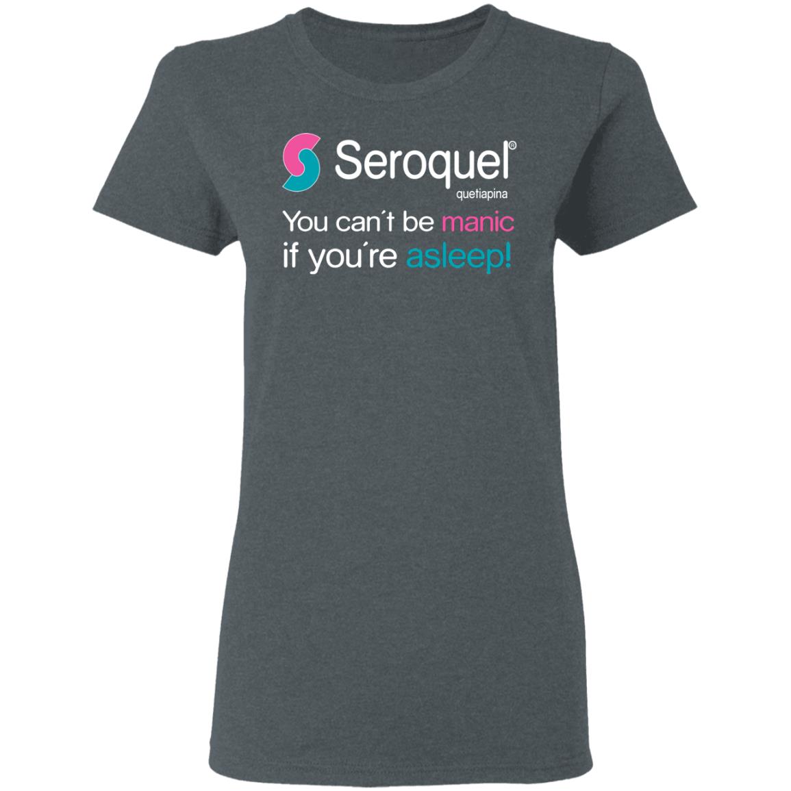 Seroquel Quetiapine You Can’t Be Manic If You’re Asleep Shirt, Hoodie, Tank