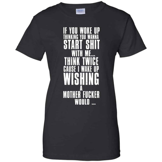 
	If You Woke Up Thinking You Wanna Start Shit With Me Shirt, Hoodie, Tank