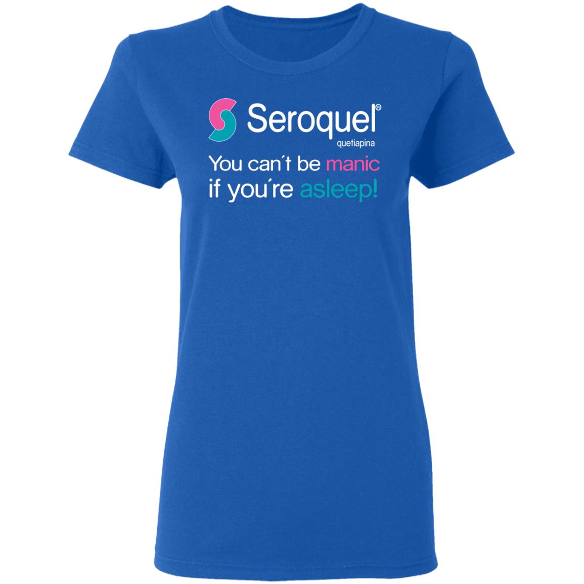 Seroquel Quetiapine You Can’t Be Manic If You’re Asleep Shirt, Hoodie, Tank