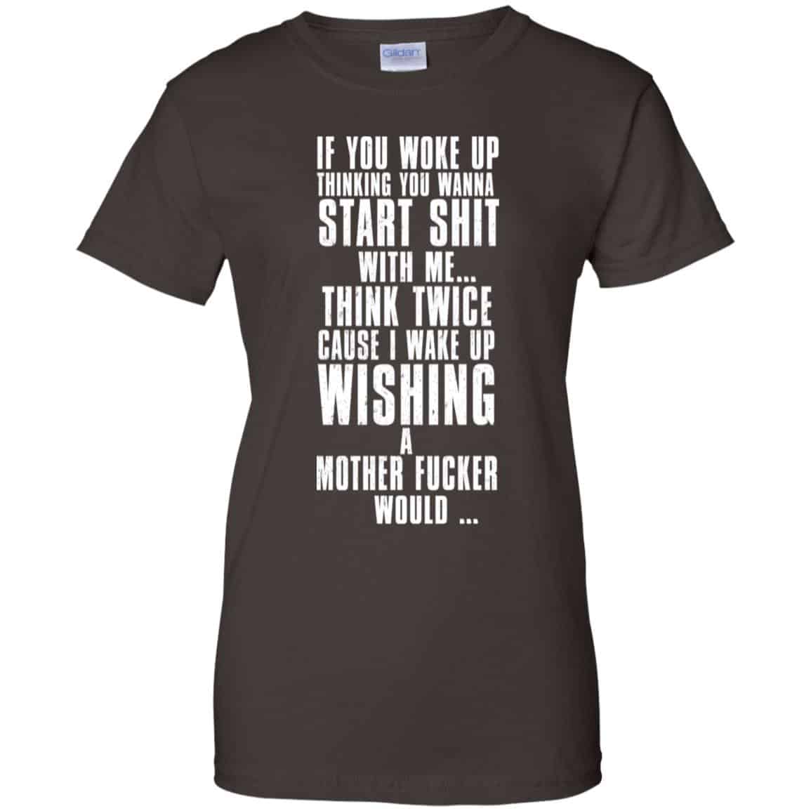 If You Woke Up Thinking You Wanna Start Shit With Me Shirt, Hoodie, Tank