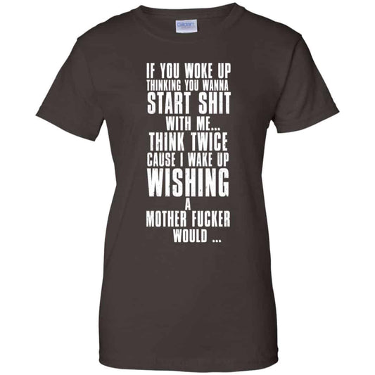 If You Woke Up Thinking You Wanna Start Shit With Me Shirt, Hoodie, Tank