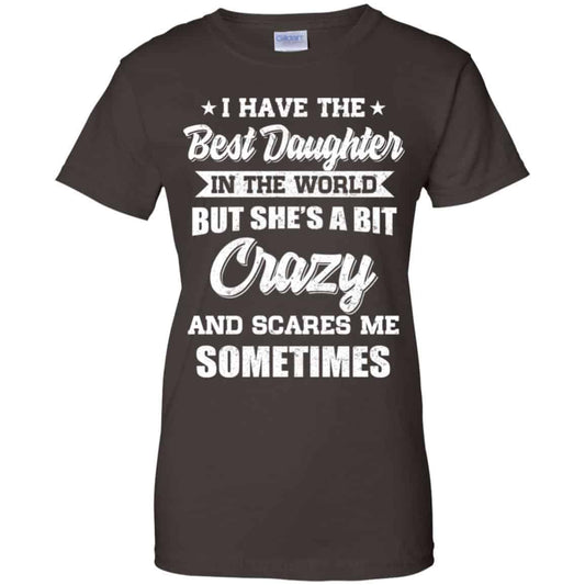I Have The Best Daughter In The World But She’s A Bit Crazy Father’s Day T-Shirts, Hoodie, Tank