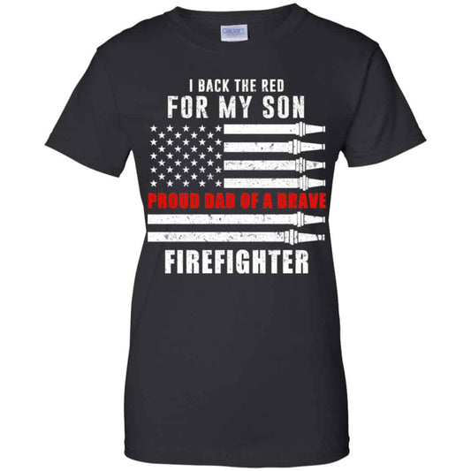 
	I Back The Red For My Son Proud Dad Of A Brave Firefighter T-Shirts, Hoodie, Tank