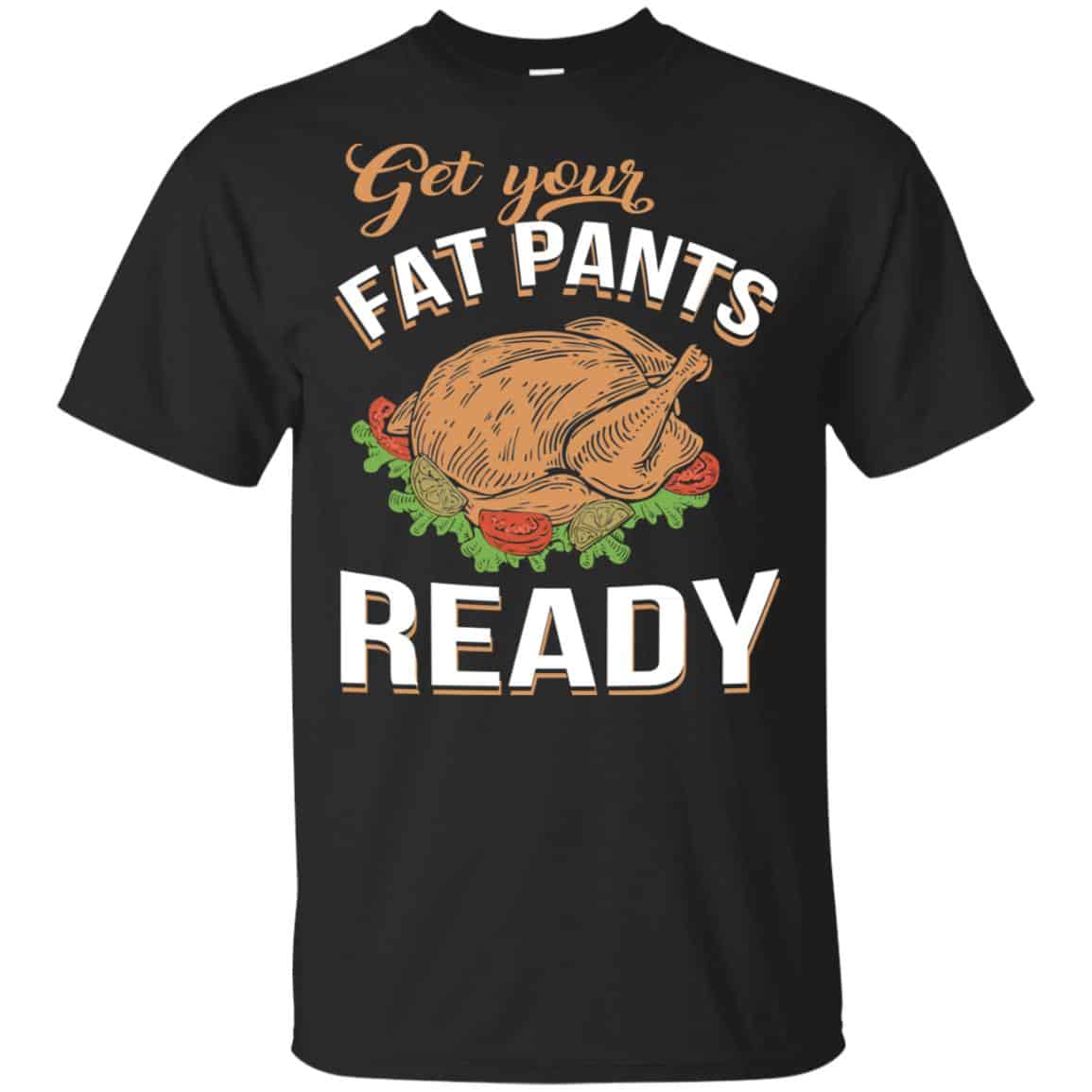 Get Your Fat Pants Ready Funny Thanksgiving T-Shirts, Hoodie, Tank