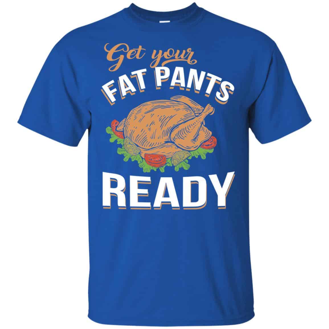 Get Your Fat Pants Ready Funny Thanksgiving T-Shirts, Hoodie, Tank