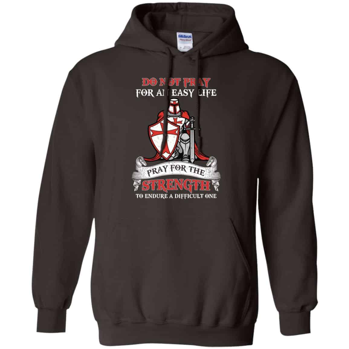 Knight Templar: Do Not Pray For An Easy Life Pray For The Strength To Endure A Difficult One T-Shirts, Hoodie, Tank