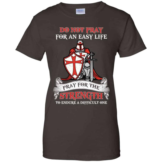 Knight Templar: Do Not Pray For An Easy Life Pray For The Strength To Endure A Difficult One T-Shirts, Hoodie, Tank