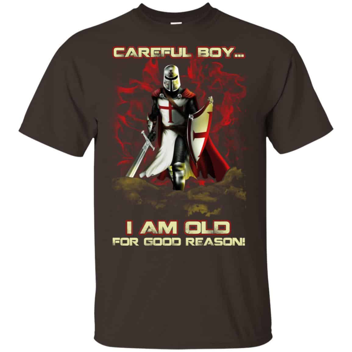 Knight Templar: Careful Boy I Am Old For Good Reason T-Shirts, Hoodie, Tank