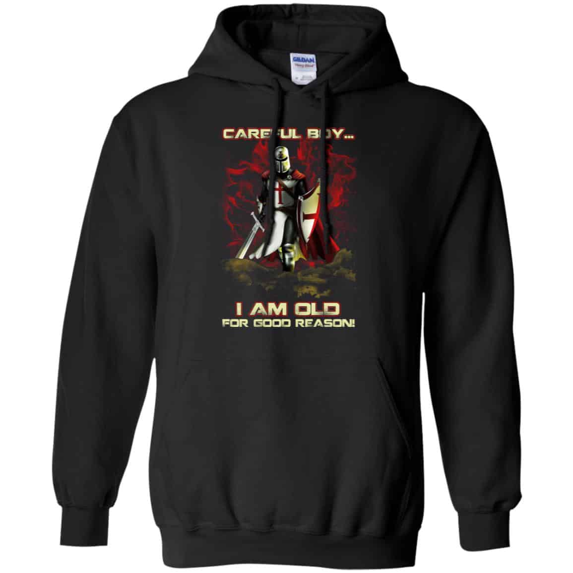 Knight Templar: Careful Boy I Am Old For Good Reason T-Shirts, Hoodie, Tank