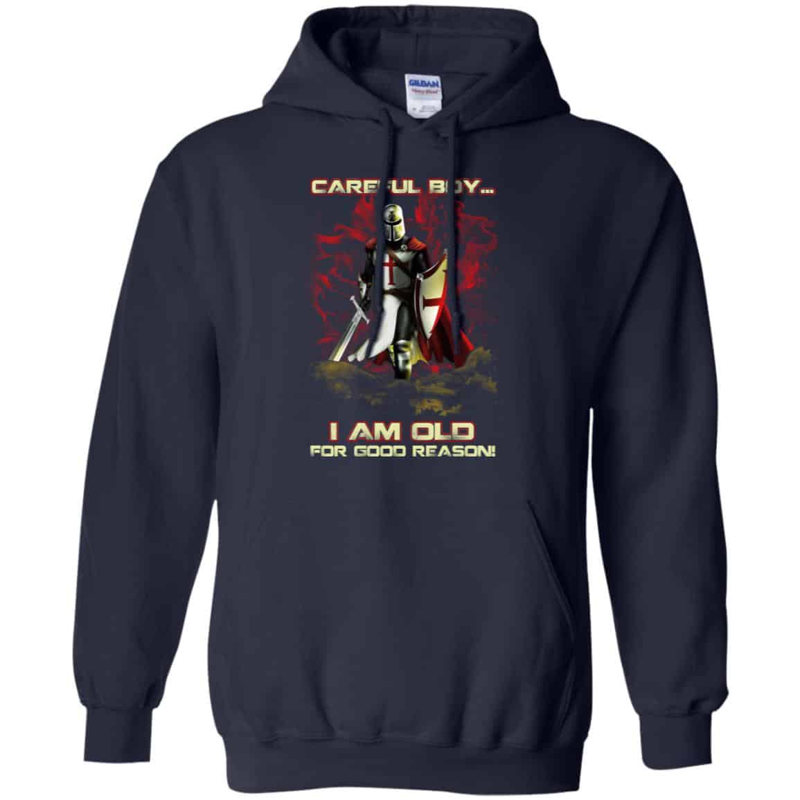 Knight Templar: Careful Boy I Am Old For Good Reason T-Shirts, Hoodie, Tank