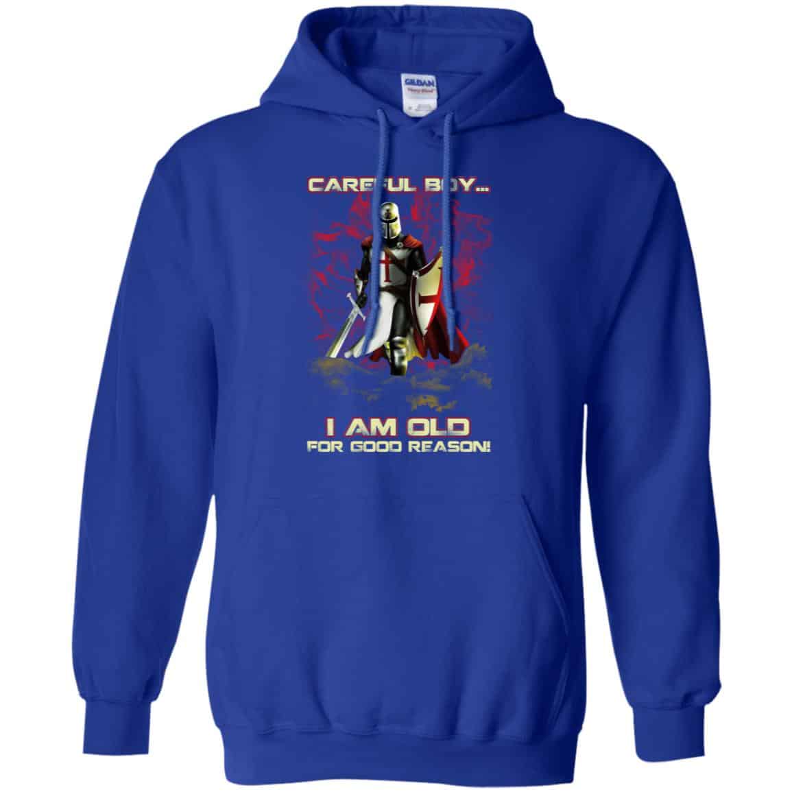 Knight Templar: Careful Boy I Am Old For Good Reason T-Shirts, Hoodie, Tank