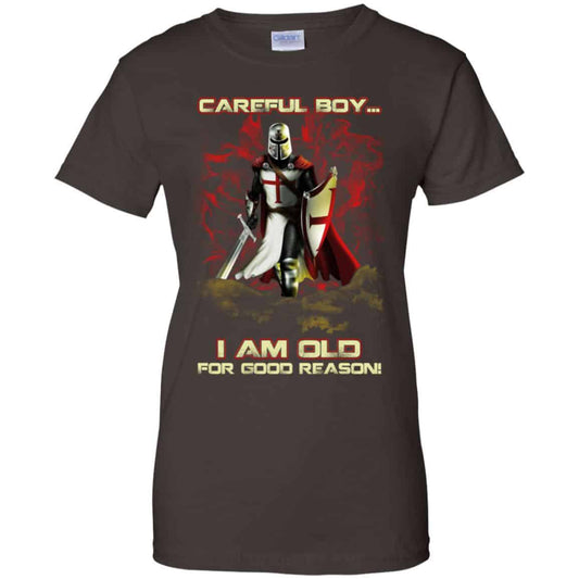 Knight Templar: Careful Boy I Am Old For Good Reason T-Shirts, Hoodie, Tank