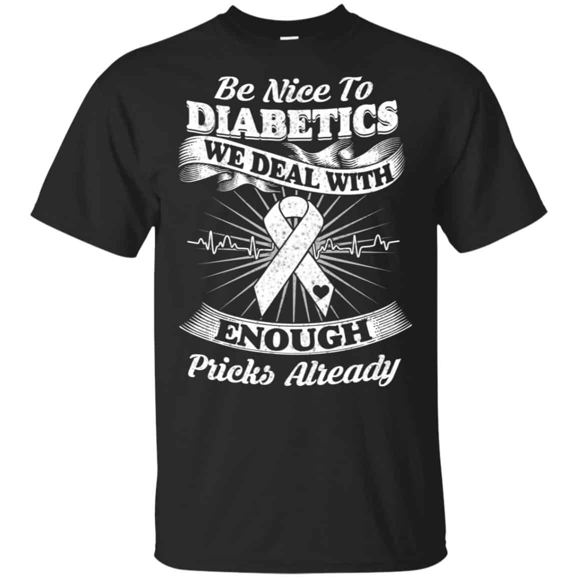 Be Nice To Diabetics We Deal With Enough Pricks Already T-Shirts, Hoodie, Tank
