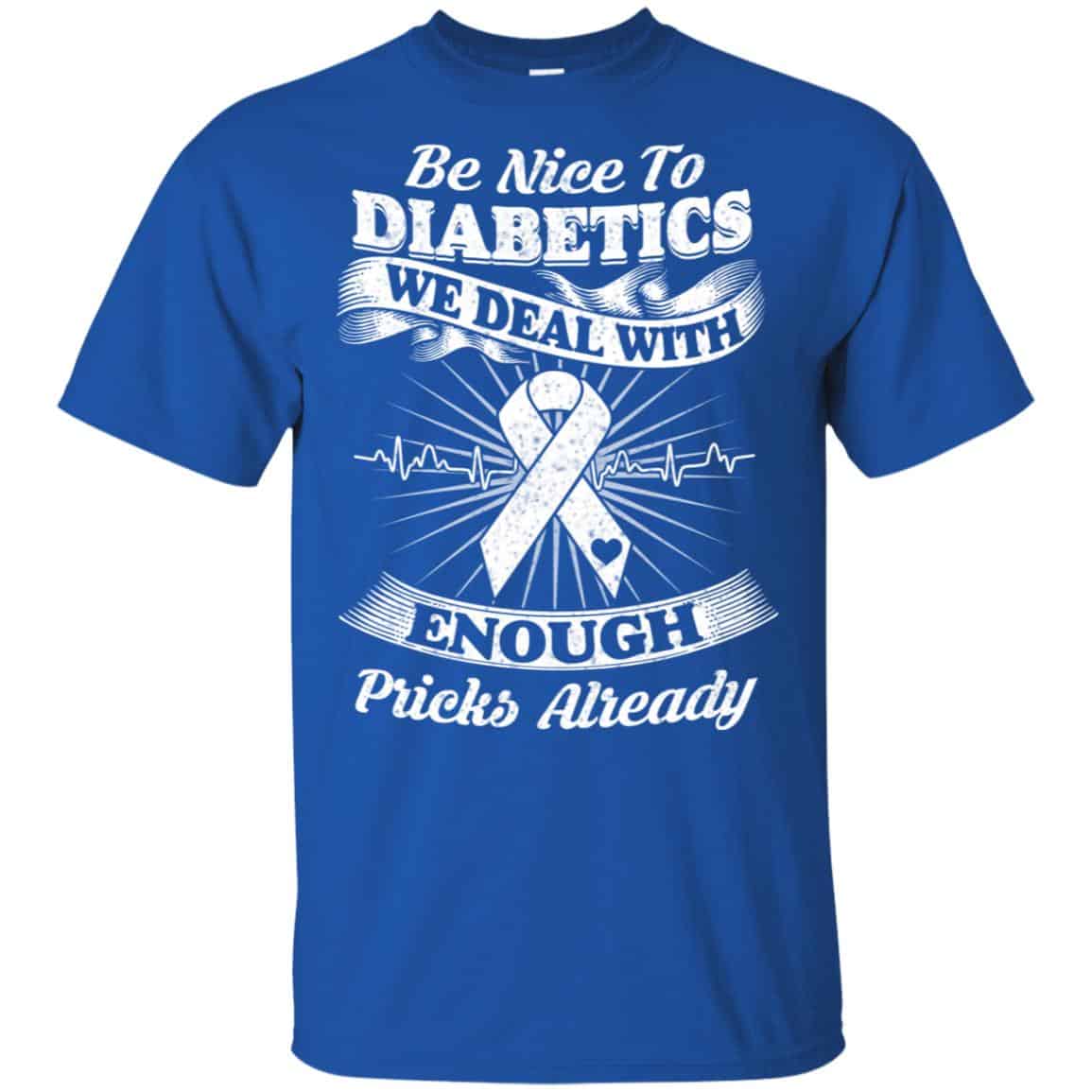 Be Nice To Diabetics We Deal With Enough Pricks Already T-Shirts, Hoodie, Tank