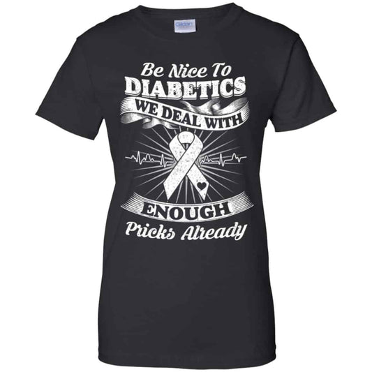 
	Be Nice To Diabetics We Deal With Enough Pricks Already T-Shirts, Hoodie, Tank