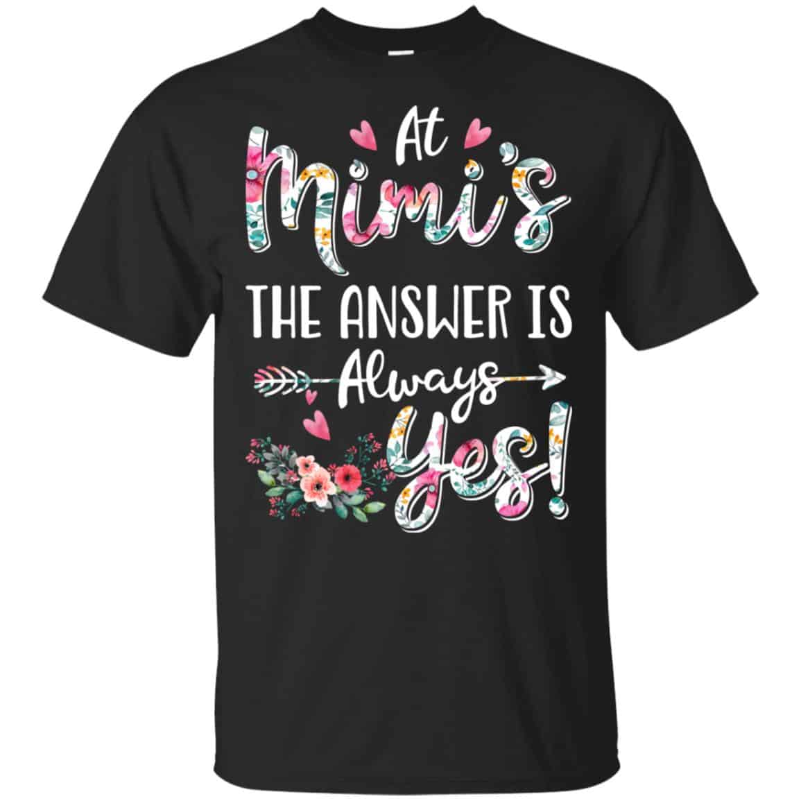 At Mimi’s The Answer Is Always Yes Floral Mother’s Day Gift T-Shirts, Hoodie, Tank
