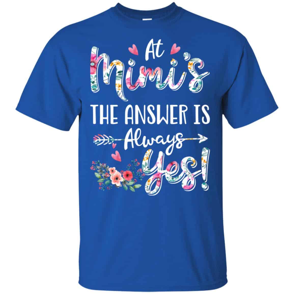 At Mimi’s The Answer Is Always Yes Floral Mother’s Day Gift T-Shirts, Hoodie, Tank