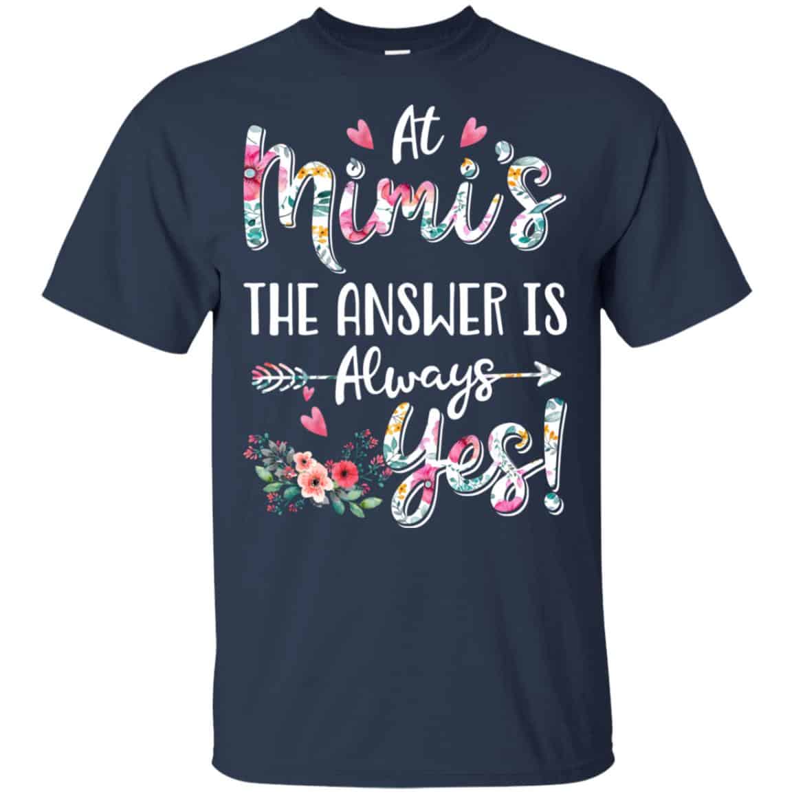 At Mimi’s The Answer Is Always Yes Floral Mother’s Day Gift T-Shirts, Hoodie, Tank