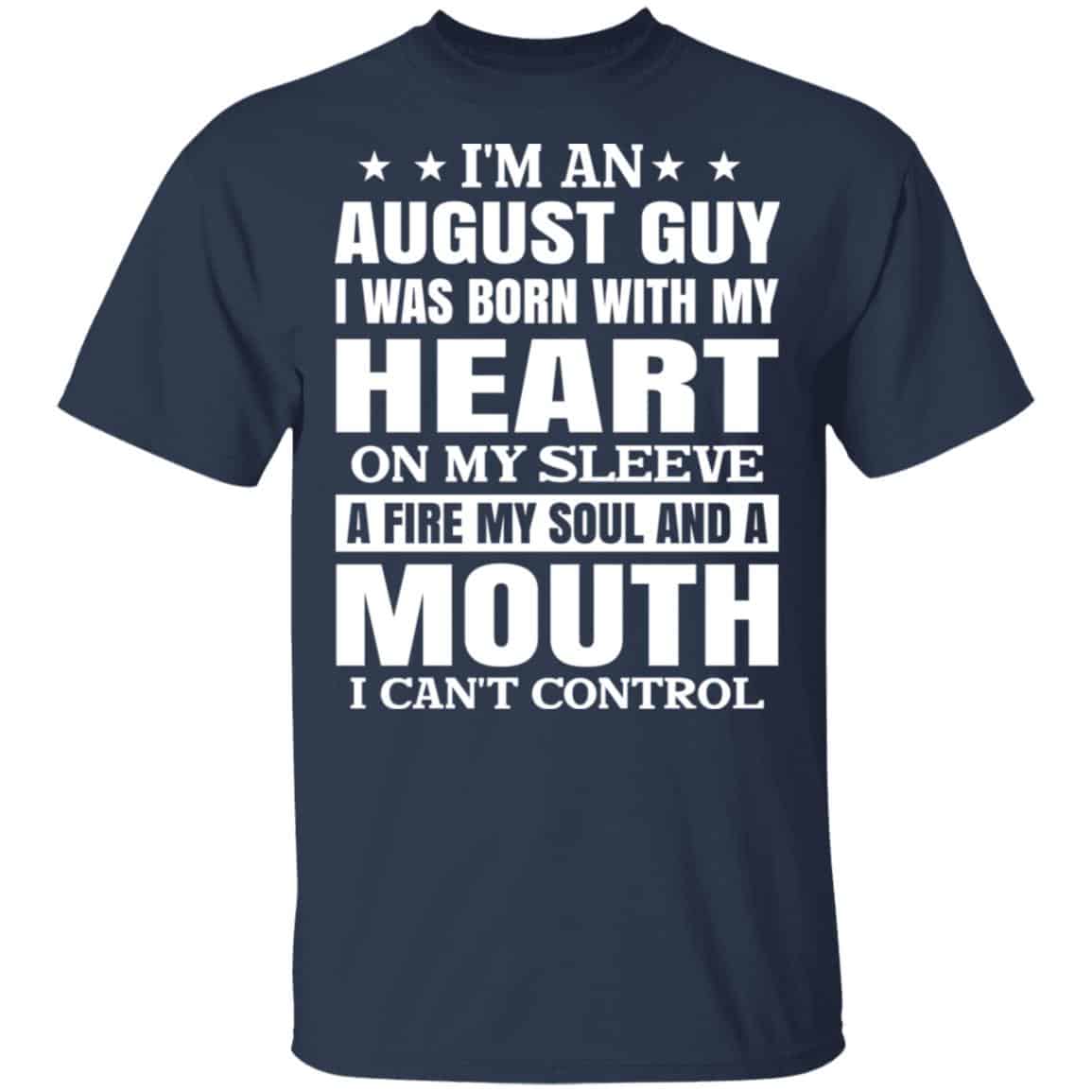 I’m An August Guy I Was Born With My Heart On My Sleeve Shirt, Hoodie, Tank