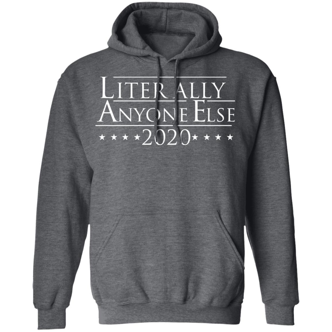 Literally Anyone Else 2020 Shirt, Hoodie, Tank