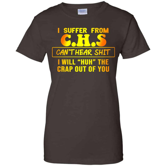 I Suffer From C.H.S Can’t Hear Shit I Will Huh The Crap Out Of You Shirt, Hoodie, Tank