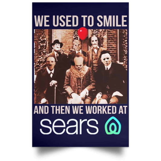 
	We Used To Smile And Then We Worked At Sears Posters