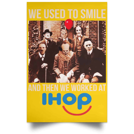 
	We Used To Smile And Then We Worked At International House Of Pancakes Posters