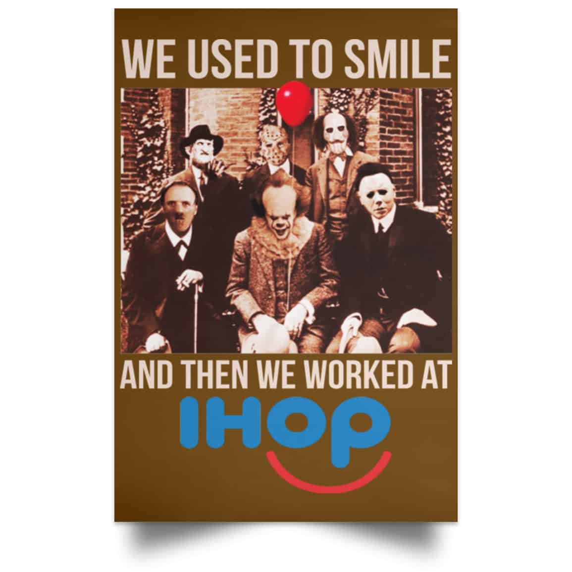 We Used To Smile And Then We Worked At International House Of Pancakes Posters
