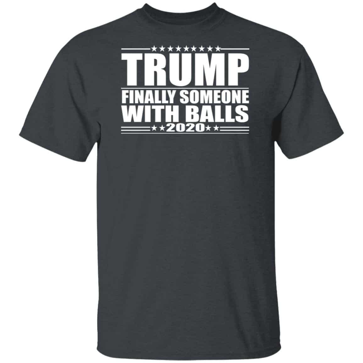 Donald Trump Finally Someone With Balls 2020 Shirt, Hoodie, Tank