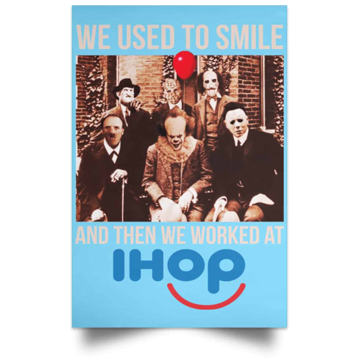 We Used To Smile And Then We Worked At International House Of Pancakes Posters