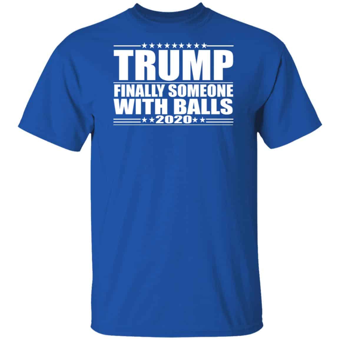 Donald Trump Finally Someone With Balls 2020 Shirt, Hoodie, Tank